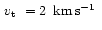 $\mbox{\,$v_{\rm t}$ }=2~\,\mbox{$\mbox{km}\,\mbox{s}^{-1}$ }$