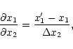 \begin{displaymath}{\partial x_{1} \over \partial x_{2}} = {{x'_{1} - x_{1}}
\over \Delta x_{2}},
\end{displaymath}
