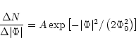 \begin{displaymath}{\Delta N\over\Delta\vert\Phi\vert}= A\exp\left[-\vert\Phi\vert^2/\left(2\Phi_0^2\right)\right]
\end{displaymath}