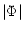 $\displaystyle \vert\Phi\vert$