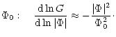 $\displaystyle \Phi_0:~~~{{\rm d}\ln G\over \rm d\ln\vert\Phi\vert} \approx -{\vert\Phi\vert^2\over\Phi_0^2}\cdot$