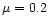 $\mu=0.2$