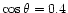 $\cos\theta = 0.4$