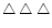 $\bigtriangleup \bigtriangleup \bigtriangleup $