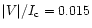 $\vert V\vert/I_{\rm c} = 0.015$