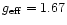 $g_{\rm eff} = 1.67$