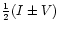 ${1\over2}(I\pm V)$