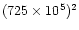 $(725\times10^{5})^2$