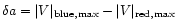 $\delta a=\vert V\vert _{\rm blue,max}-\vert V\vert _{\rm red,max}$