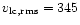 $v_{\rm lc,rms}=345$