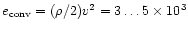 $e_{\rm conv}=(\rho/2)v^2=3\dots5\times 10^3$