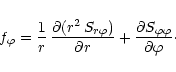 \begin{displaymath}f_{\varphi} = \frac{1}{r}\,\frac{\partial (r^2\,S_{r\varphi})...
...}
+ \frac{\partial S_{\varphi\varphi}}{\partial \varphi}\cdot
\end{displaymath}