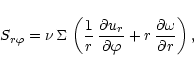 \begin{displaymath}S_{r\varphi} = \nu\,\Sigma\,\left(\frac{1}{r}\,\frac{\partial...
...ial \varphi}
+ r\,\frac{\partial \omega}{\partial r}\right),
\end{displaymath}
