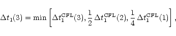 \begin{displaymath}\Delta t_1(3) = \min\left[\Delta t^{\rm CFL}_1(3),
\frac{1}{...
...^{\rm CFL}_1(2),
\frac{1}{4}\,\Delta t^{\rm CFL}_1(1)\right],
\end{displaymath}