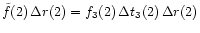 $\tilde{f}(2)\,\Delta r(2)=
f_3(2)\,\Delta t_3(2)\,\Delta r(2)$