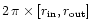 $2\,\pi \times [r_{\rm in}, r_{\rm out}]$