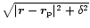 $\sqrt{\vert\vec{r}-\vec{r}_{\rm p}\vert^2 + \delta^2}$