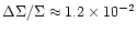 $\Delta \Sigma /\Sigma \approx 1.2\times 10^{-2}$