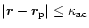 $\vert\vec{r}-\vec{r}_{\rm p}\vert\leq \kappa_{\rm ac}$