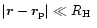 $\vert\vec{r}-\vec{r}_{\rm p}\vert \ll \mbox{$R_{\rm H}$ }$