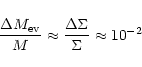 \begin{displaymath}\frac{\Delta M_{\rm ev}}{M}\approx
\frac{\Delta \Sigma}{\Sigma}\approx 10^{-2}
\end{displaymath}