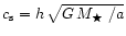 $c_{\rm s} = h\, \sqrt{G\,\mbox{$M_\bigstar$ }/a}$