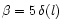 $\beta = 5\,\delta(l)$