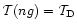 $\mathcal{T}(ng)=\mathcal{T}_{\rm D}$