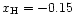 $x_{\rm H}=-0.15$