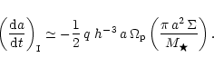 \begin{displaymath}\left(\frac{{\rm d}a}{{\rm d}t}\right)_{\rm I} \simeq -\frac{...
... p}\left(\frac{\pi\,a^2\,\Sigma}{\mbox{$M_\bigstar$ }}\right).
\end{displaymath}