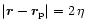 $\vert\vec{r}-\vec{r}_{\rm p}\vert= 2\,\eta$