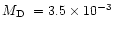 $\mbox{$M_{\rm D}$ }= 3.5 \times 10^{-3}$
