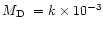$\mbox{$M_{\rm D}$ }= k \times 10^{-3}$