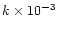 $k \times 10^{-3}$