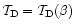 $\mathcal{T}_{\rm D}=\mathcal{T}_{\rm D}(\beta)$