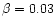 $\beta=0.03$