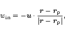 \begin{displaymath}w_{\rm in} = - \vec{u}\cdot \frac{\vec{r}-\vec{r}_{\rm p}}%
{\vert\vec{r}-\vec{r}_{\rm p}\vert},
\end{displaymath}