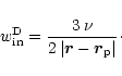 \begin{displaymath}w_{\rm in}^{\rm D}=
\frac{3\,\nu}{2\,\vert\vec{r}-\vec{r}_{\rm p}\vert}\cdot
\end{displaymath}