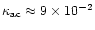$\kappa_{\rm ac}\approx 9 \times10^{-2}$