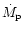 $\dot{M}_{\rm p}$