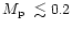 $\mbox{$M_{\rm p}$ }\lesssim 0.2$