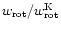 $w_{\rm rot}/w_{\rm rot}^{\rm K}$