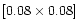 $[0.08 \times 0.08]$