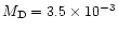 $M_{\rm D}=3.5 \times 10^{-3}$