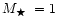 $\mbox{$M_\bigstar$ }= 1$