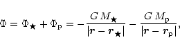 \begin{displaymath}\Phi = \Phi_{\bigstar} + \Phi_{\rm p} =
- \frac{G\,\mbox{$M_...
...\,\mbox{$M_{\rm p}$ }}{\vert \vec{r} - \vec{r}_{\rm p} \vert},
\end{displaymath}