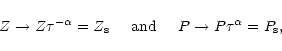 \begin{displaymath}%
Z\rightarrow Z\tau ^{-\alpha}=Z_{\rm s}\hspace{5mm}{\rm and}\hspace{5mm}P\rightarrow P\tau ^{\alpha}=P_{\rm s}
,
\end{displaymath}