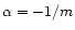 $\alpha=-1/m$