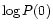 $\log P(0)$