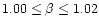 $1.00\leq\beta\leq 1.02$